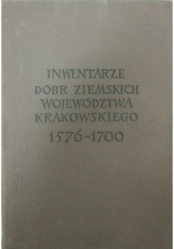 Inwentarze dóbr ziemskich województwa krakowskiego 1576-1700