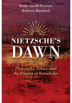 Nietzsche's Dawn - Philosophy, Ethics, and thePassion of Knowledge