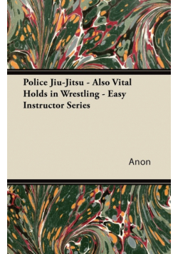Police Jiu-Jitsu - Also Vital Holds in Wrestling - Easy Instructor Series