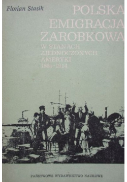 Polska emigracja zarobkowa w Stanach Zjednoczonych Ameryki 1865 1914