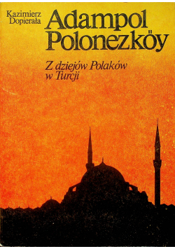Adampol Polonezkoy Z dziejów Polaków w Turcji