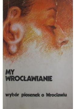 My Wrocławianie Wybór piosenek o Wrocławiu