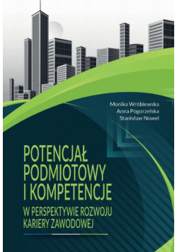 Potencjał podmiotowy i kompetencje w perspektywie rozwoju kariery zawodowej