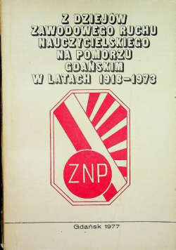 Z dziejów Zawodowego Ruchu Nauczycielskiego na Pomorzu Gdańskim w latach 1918 - 1973