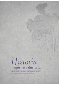 Historia magistra vitae est …. Studia z dziejów społeczno-politycznych, gospodarczych i kulturalnych. Księga jubileuszowa dedykowana prof. zw. dr. hab. Wiesławowi Cabanowi z okazji 45-lecia pracy naukowej