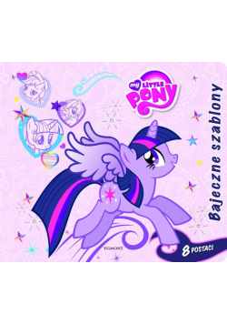 Mój kucyk Pony. Bajeczne szablony
