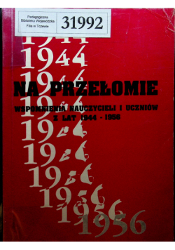 Na przełomie Wspomnienia nauczycieli i uczniów z lat 1944 - 1956