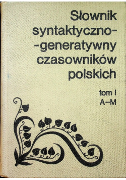 Słownik syntaktyczno-generatywny czasowników polskich Tom A - M