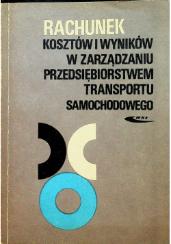 Rachunek kosztów i wyników w zarządzaniu przedsiębiorstwem transportu samochodowego