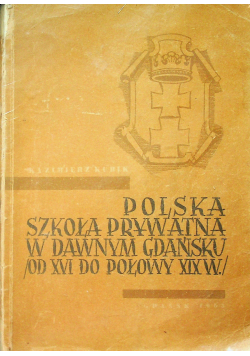 Polska szkoła prywatna w danwym gdańsku od XVI do połowy XIX