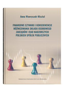 Finansowe czynniki i konsekwencje różnicowania składu osobowego zarządów i rad nadzorczych polskich