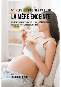 51 Recettes de Repas Pour la Mère Enceinte