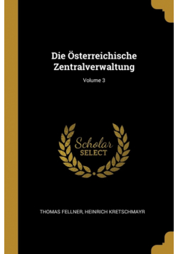 Die Österreichische Zentralverwaltung; Volume 3