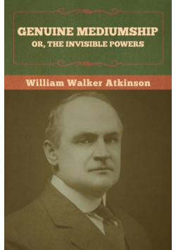 Genuine Mediumship; or, The Invisible Powers
