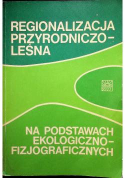 Regionalizacja przyrodniczo-leśna na podstawach ekologiczno-fizjograficznych