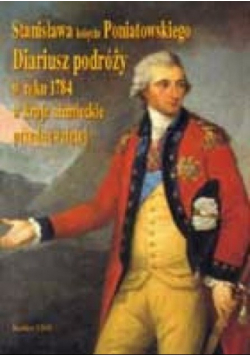 Stanisława Księcia Poniatowskiego Diariusz podróży w roku 1784 w kraje niemieckie przeddsięwziętej