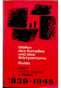 Statten des Kampfes und des Martyrertums Guide Jahre des Krieges in Polen 1939 1945