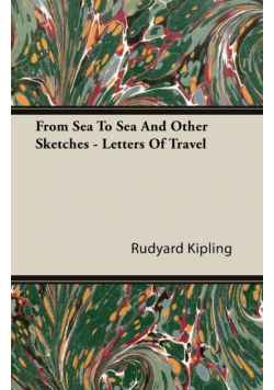 From Sea To Sea And Other Sketches - Letters Of Travel