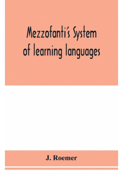 Mezzofanti's system of learning languages applied to the study of French With a treatise on French versification, and a dictionary of idioms, peculiar expressions, &c.