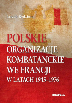 Polskie organizacje kombatanckie we Francji w latach 1945-1976