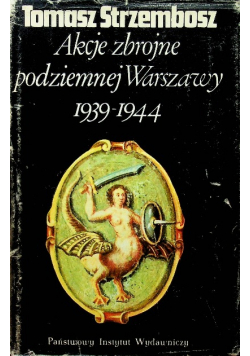 Akcje zbrojne podziemnej Warszawy 1939 1944