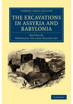 The Excavations in Assyria and Babylonia