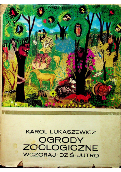 Ogrody zoologiczne Wczoraj dziś jutro