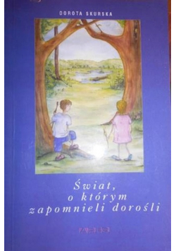 Skurska Dorota - Świat, o którym zapomnieli dorośli