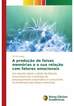 A produção de falsas memórias e a sua relação com fatores emocionais