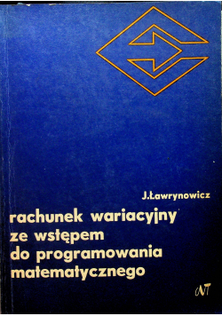 Rachunek wariacyjny ze wstępem do programowania matematycznego