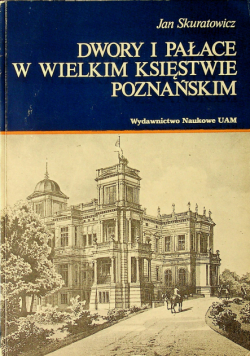 Dwory i Pałace w Wielkim Księstwie Poznańskim