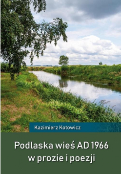 Podlaska wieś AD 1966 w prozie i poezji