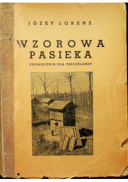 Wzorowa pasieka Podręcznik dla pszczelarzy 1938 r