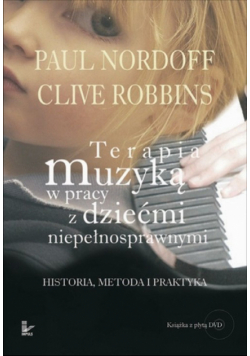 Terapia muzyką w pracy z dziećmi niepełnosprawnymi Historia, Metoda i Praktyka