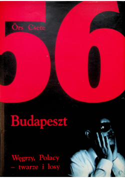 1956 Budapest Węgrzy Polacy twarze i losy