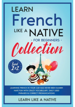 Learn French Like a Native for Beginners Collection - Level 1 & 2