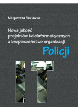 Nowa jakość projektów teleinformatycznych IT a bezpieczeństwo organizacji Policji