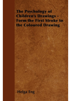 The Psychology of Children's Drawings - Form the First Stroke to the Coloured Drawing