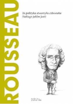 Rousseau to polityka stworzyła człowieka