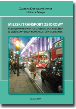 Miejski transport zbiorowy. Kształtowanie wartości usług dla pasażera w świetle wyzwań nowej kultury mobilności