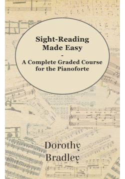 Sight-Reading Made Easy - A Complete Graded Course for the Pianoforte