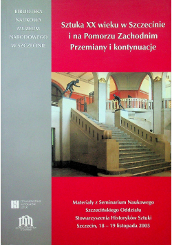 Sztuka XX wieku w Szczecinie i na Pomorzu Zachodnim Przemiany i kontynuacje