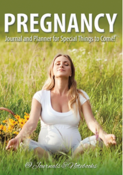 Pregnancy Journal and Planner for Special Things to Come!