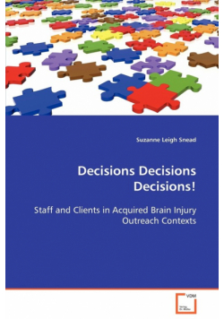 Decisions Decisions Decisions!  Staff and Clients in Acquired Brain Injury Outreach Contexts