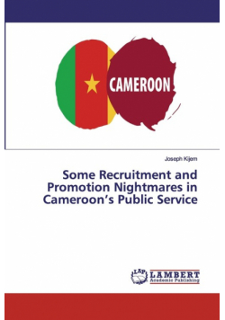 Some Recruitment and Promotion Nightmares in Cameroon's Public Service