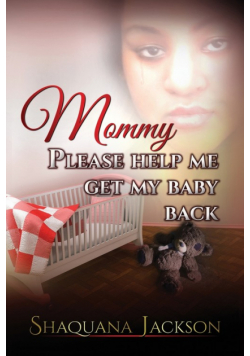 Mommy Please Help Me Get My Baby Back