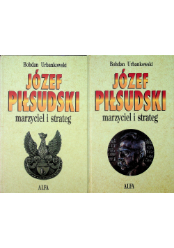 Józef Piłsudski marzyciel i strateg Tom 1 i 2