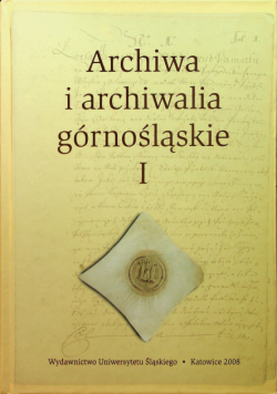 Archiwa i archiwalia górnośląskie I