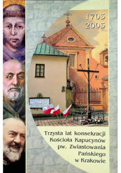 Trzysta lat konsekracji Kościoła Kapucynów pw Zwiastowania Pańskiego w Krakowie