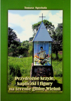 Przydrożne krzyże kapliczki i figury na terenie gminy Wieluń
